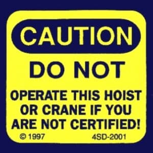 “CAUTION DO NOT OPERATE THIS HOIST OR CRANE IF YOU ARE NOT CERTIFIED” Decal